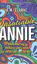 Insatiable Annie: Reckless and Loose on the Streets of Toronto