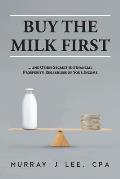 Buy the Milk First: ... and Other Secrets to Financial Prosperity, Regardless of Your Income