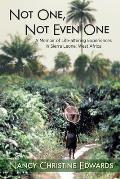 Not One, Not Even One: A Memoir of Life-altering Experiences in Sierra Leone, West Africa
