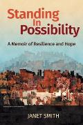 Standing in Possibility: A Memoir of Resilience and Hope