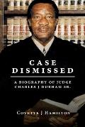 Case Dismissed: A Biography of Judge Charles J Durham Sr.