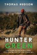 Hunter Green: An Introduction to Hunting for the Eco-Aware Who Think Hunting is Weird But Are Kind of Considering It