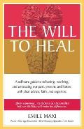 The Will to Heal: A self-care guide to reflecting, resolving, and embracing our past, present, and future, with clear advice, faith, and