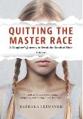 Quitting the Master Race: A Daughter's Journey to Break the Bonds of Hate