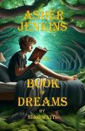 Asher Jenkins & The Book of Dreams: The Dreamworld Chronicles - Book One