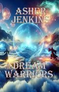 Asher Jenkins & The Dream Warriors: The Dreamworld Chronicles - Book Two