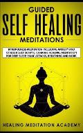 Guided Self Healing Meditations: Mindfulness Meditation Including Anxiety and Stress Relief Scripts, Chakras Healing, Meditation for Deep Sleep, Panic