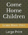 Come Home Children: Large Print
