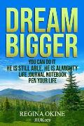 Dream Bigger: You Can Do It