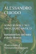 Alessandro Chiodo: SONO RURALE NEL MIO CUORE ANTICO metamorfosi del mito e della libert? illustrazioni di Alessandro Maggiani