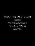 Teaching Assistant Because Freaking Awesome is not an Official Job Title: Line Notebook Handwriting Practice Paper Workbook