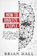 How to Analyze People: Secret Techniques to Beat Manipulation and Dark Deception Using Body Language Psychology and the Art of Your Emotional