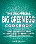The Unofficial Big Green Egg Cookbook: Complete Smoker Cookbook for Real Pitmasters, The Ultimate Guide for Smoking Meat, Fish, Game and Vegetables