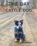 The Day of the Cattle Dog: A childern's book about a working Australian Cattle Dog and his adventures!