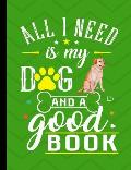 All I Need Is My Dog And A Good Book: Yellow Labrador School Notebook 100 Pages Wide Ruled Paper