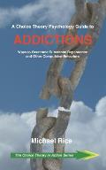 A Choice Theory Psychology Guide to Addictions: Ways to Overcome Substance Dependence and Other Compulsive Behaviors