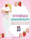 Kitchenaid Eismaschine Rezepte: K?stliche Kitchen Aid Eis Rezepte zubereiten mit dem K?chenhelfer