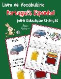 Livro de Vocabul?rio Portugu?s Espanhol para Educa??o Crian?as: Livro infantil para aprender 200 Portugu?s Espanhol palavras b?sicas