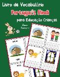 Livro de Vocabul?rio Portugu?s Hindi para Educa??o Crian?as: Livro infantil para aprender 200 Portugu?s Hindi palavras b?sicas