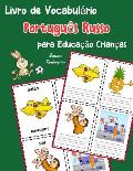 Livro de Vocabul?rio Portugu?s Russo para Educa??o Crian?as: Livro infantil para aprender 200 Portugu?s Russo palavras b?sicas