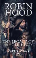 Robin Hood: The Legacy of a Folk Hero
