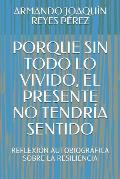 Porque Sin Todo Lo Vivido, El Presente No Tendr?a Sentido: Reflexi?n Autobiogr?fica Sobre La Resiliencia