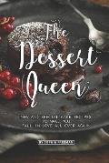 The Dessert Queen: New and Special Cake Recipes to make you Fall in Love All over Again