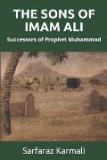 The Sons of Imam Ali: Successors of Prophet Muhammad