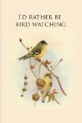I'd rather be bird watching: Gifts For Birdwatchers - a great logbook, diary or notebook for tracking bird species. 120 pages