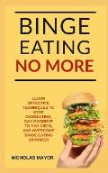 Binge Eating No More!: A 100% Medication Free Guide with Effective Strategies to Overcome Binge Eating Disorder FOREVER