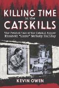 Killing Time in the Catskills: The twisted tale of the Catskill Ripper Elizabeth Lizzie McNally Halliday