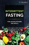 Intermittent Fasting: TIPS, EATING PATTERN, AND MEALS. My 10 Year Journey of How Intermittent Fasting Changed My Life Making Me Feel Lighter