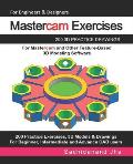 Mastercam Exercises: 200 3D Practice Drawings For Mastercam and Other Feature-Based 3D Modeling Software