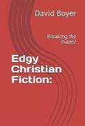 Edgy Christian Fiction: Breaking the Rules?
