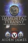 Immortal Tyranny: A Warriors of Light and Dark Novel