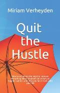 Quit the Hustle: How overcoming the need to improve everything about yourself can make you happier, calmer, and help you fall in love w