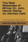 The Real Wakandas of Africa: Dr. John Henrik Clarke vs. Herman Cain: The most in-depth discussion of race and African history since J.A. Rogers' bo