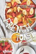 The French Toast Cookbook: Simple & Delicious Recipes for Every Morning