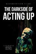 The Darkside of Acting Up: A collection of Plays by Carly Street Mark Francisco Jason D.Morris and Robert Carrera