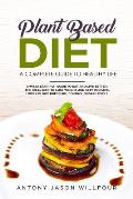 Plant-Based Diet A Complete Guide To Healthy Life: 3-Week Start-Up Guide To Eat And Live Better. The Ideal Diet To Lose Weight And Stay In Shape, Lowe