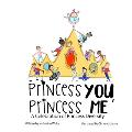 Princess You, Princess Me: A Celebration of Princess Diversity