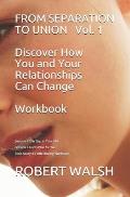 FROM SEPARATION TO UNION Vol. 1 Discover How You and Your Relationships Can Change WORKBOOK: Session 1: The Gap in Your Life - Session 2 God's Plan fo