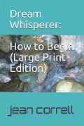 Dream Whisperer (Large Print Edition): How To Begin