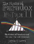 The Physics of Paradox Null: A graphically rich, entertaining History of Physics and the laws that end Paradoxes