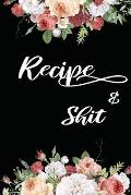 Recipes & Shit: Write In Your Own Favorite Recipe, Floral Design