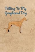Talking To My Greyhound Dog