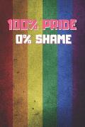 100% Pride 0% Shame: 6 X 9 BLANK LINED NOTEBOOK 120 Pgs. MY GAY AGENDA. Journal, Diary. BE PROUD OF WHO YOU ARE. CREATIVE GIFT.