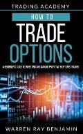 How to trade Options: A Beginner's guide to investing and making profit with options trading
