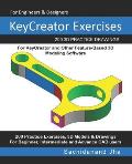 KeyCreator Exercises: 200 3D Practice Drawings For KeyCreator and Other Feature-Based 3D Modeling Software