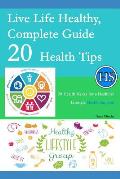 Live Life Healthy, Complete Guide 20 Health Tips: 20 Health Hacks for a Healthier Lifestyle - Health Surgeon